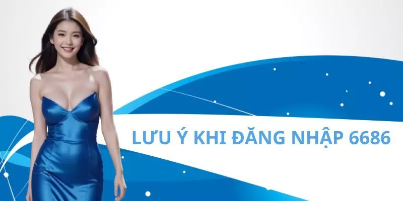 Điểm cần chú ý khi truy cập 6686