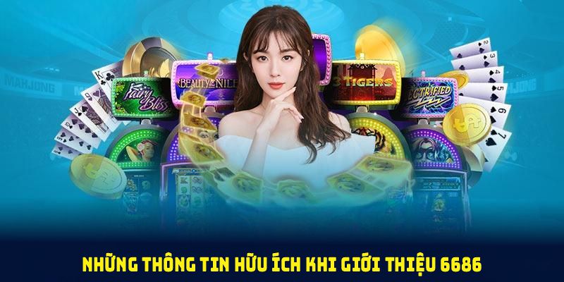 Những thông tin hữu ích khi giới thiệu 6686 giúp người chơi nắm bắt sự hình thành