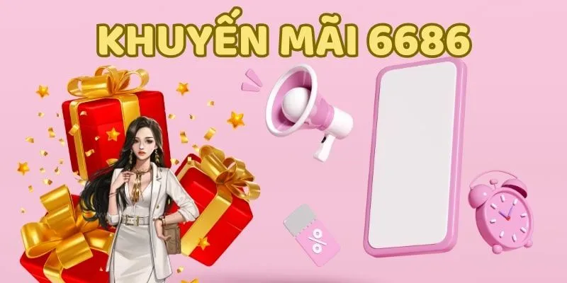 Thông tin về chương trình khuyến mãi 6686 mới nhất 