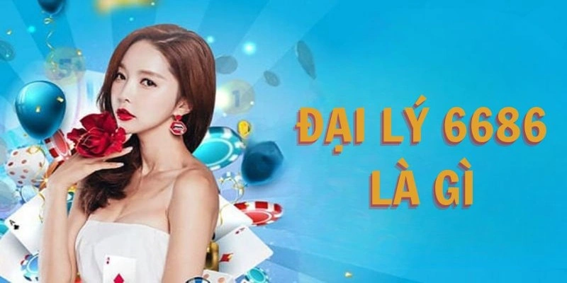 Tìm hiểu về chương trình hợp tác đại lý 6686